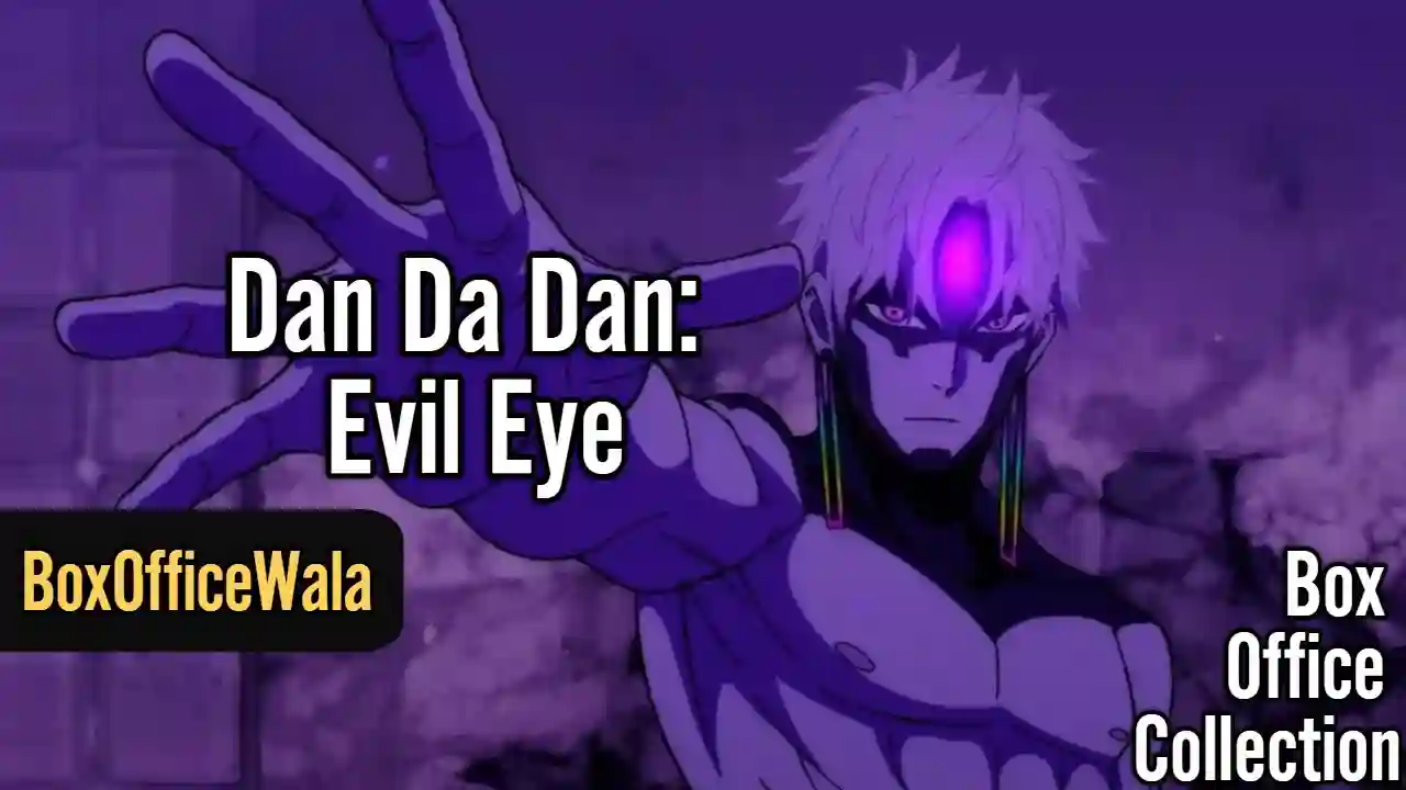 DAN DA DAN: Evil Eye Box Office Collection (Day Wise, Worldwide) DAN DA DAN: Evil Eye Box Office Collection (Day Wise, Worldwide) Dan Da Dan_ Evil Eye box office collection by boxofficewalacom